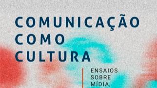 Comunicação como cultura: ensaios sobre mídia, tecnologia e sociedade