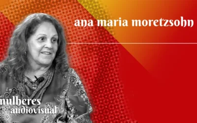 Mulheres no Audiovisual | ANA MARIA MORETZOHN