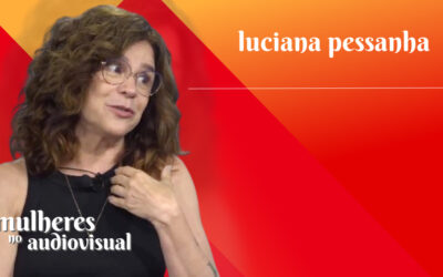 Mulheres no Audiovisual | LUCIANA PESSANHA