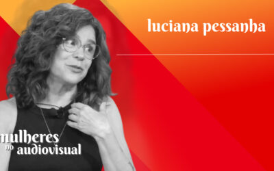Mulheres no Audiovisual | LUCIANA PESSANHA