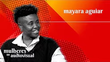 Mulheres no Audiovisual | MAYARA AGUIAR